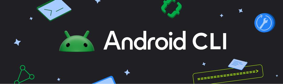 Android CLI 实战指南：借助任意智能体，实现 3 倍速高效开发-AI资源导航站
