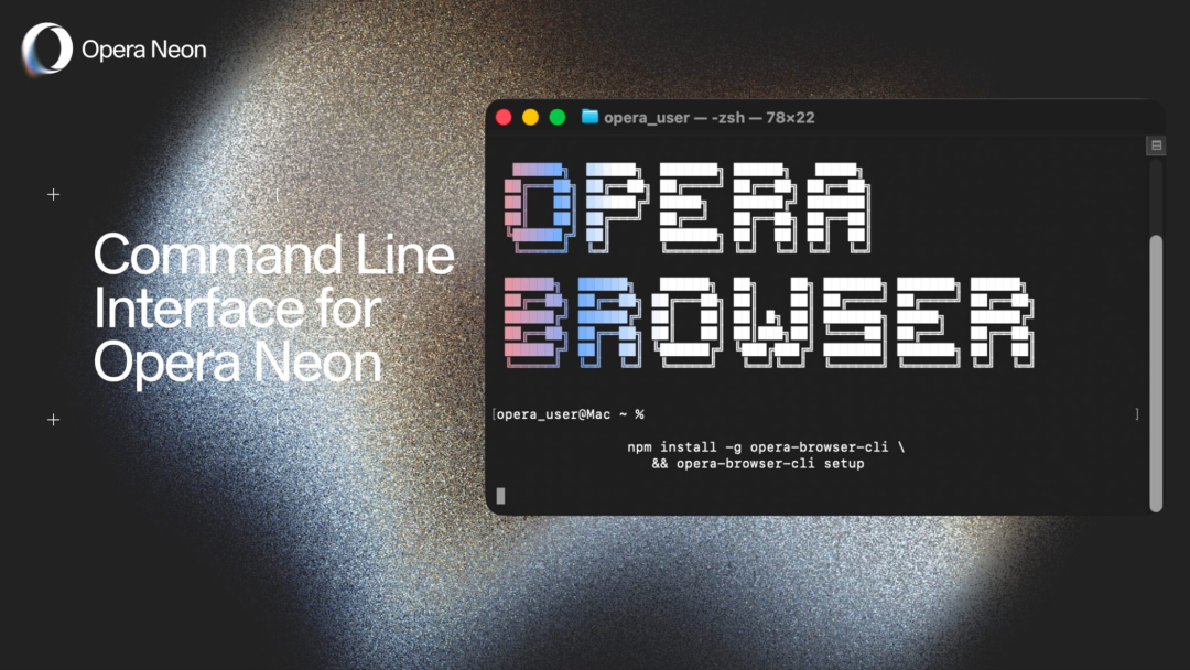 Opera Neon 推出 opera-browser-cli，浏览器进入 AI Agent 时代-AI资源导航站